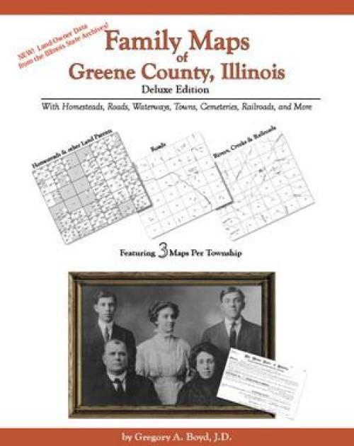 Family Maps of Greene County, Illinois Deluxe Edition by Gregory Boyd