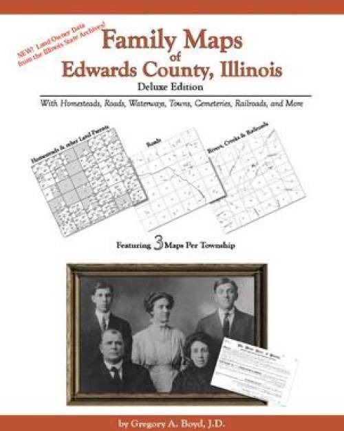 Family Maps of Edwards County, Illinois, Deluxe Edition by Gregory Boyd