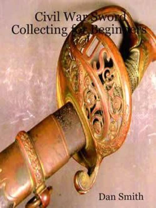 Civil War Sword Collecting for Beginners by Dan Smith