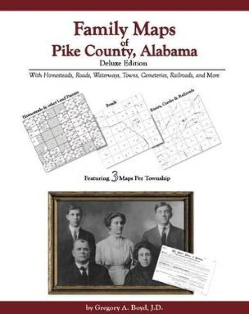 Family Maps of Pike County, Alabama, Deluxe Edition by Gregory Boyd