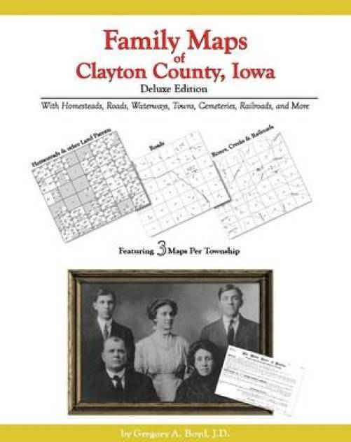Family Maps of Clayton County, Iowa, Deluxe Edition by Gregory Boyd