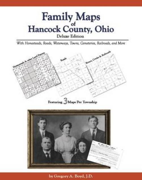 Family Maps of Hancock County, Ohio Deluxe Edition by Gregory Boyd