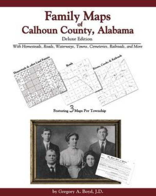 Family Maps of Calhoun County, Alabama, Deluxe Edition by Gregory Boyd