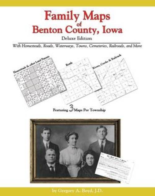 Family Maps of Benton County, Iowa, Deluxe Edition by Gregory Boyd