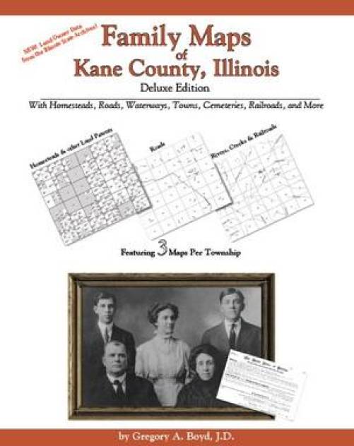 Family Maps of Kane County, Illinois, Deluxe Edition by Gregory Boyd