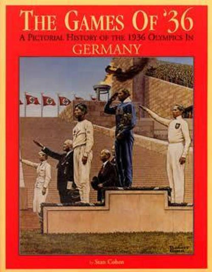 Games of '36: 1936 Olympics in Germany by Stan Cohen