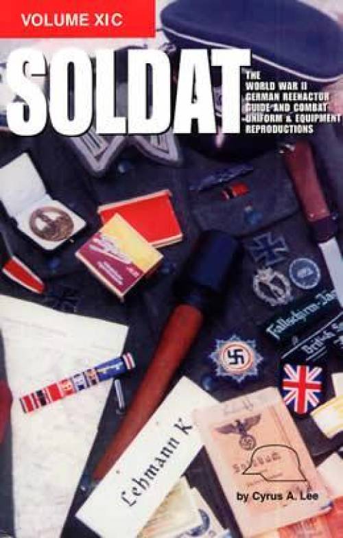 Soldat Vol XI-C (WWII German Reenactor Guide) by Cyrus Lee