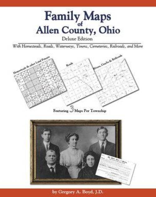 Family Maps of Allen County, Ohio, Deluxe Edition by Gregory Boyd