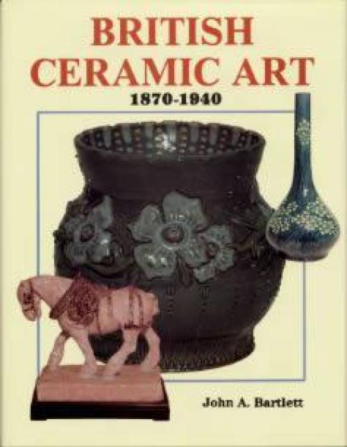 British Ceramic Art by John A. Bartlett
