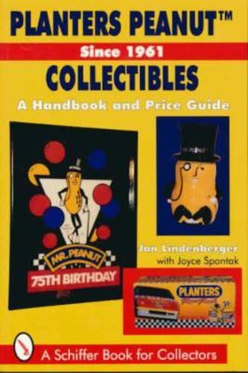 Planters Peanut Collectibles, Since 1961 A Handbook & Price Guide by Jan Lindenberger with Joyce Spontak