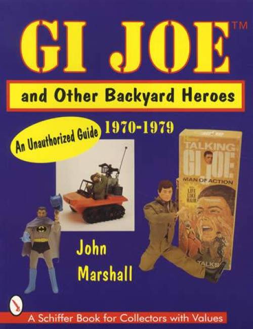 GI JOE & Other Backyard Heroes 1970-1979 (Vintage Action Figures) by John Marshall