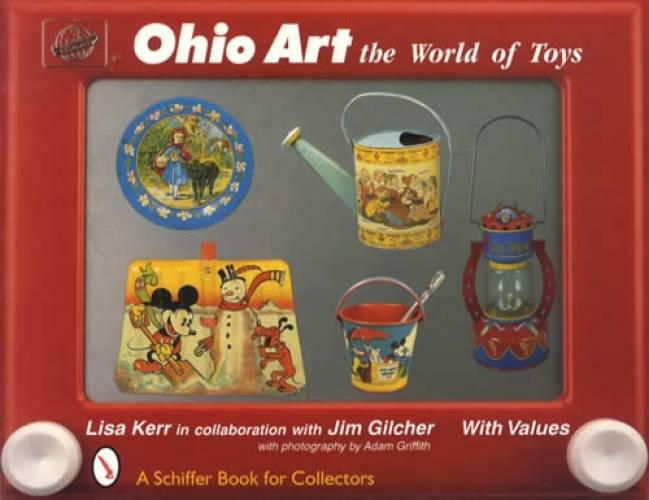 Ohio Art: The World of Toys by Lisa Kerr