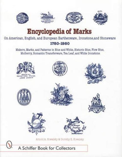 Encyclopedia of Marks On American, English, & European Earthenware, Ironstone, & Stoneware 1780-1980 by Arnold A. Kowalsky & Dorothy E. Kowalsky