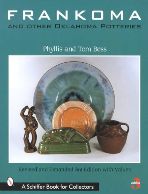 Frankoma and Other Oklahoma Potteries, 3rd Ed by Phyllis & Tom Bess