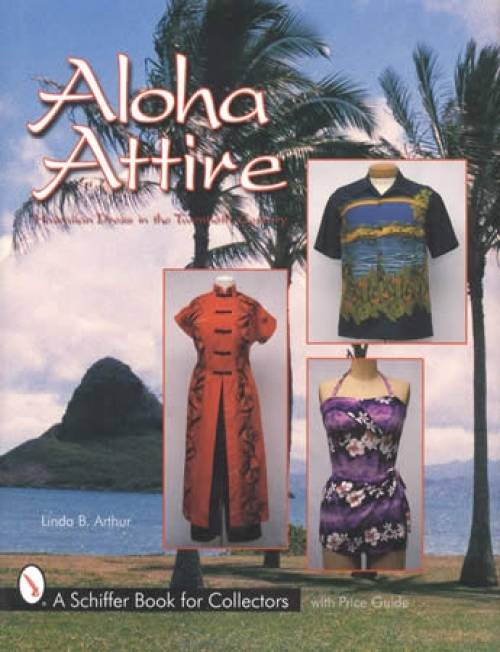 Aloha Attire Hawaiian Dress in the Twentieth Century Aloha Attire Hawaiian Dress in the Twentieth Century