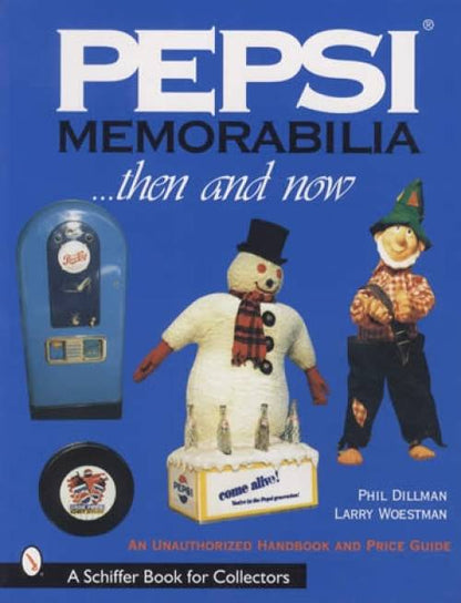 Pepsi Memorabilia Then & Now by Phillip Dillman, Larry Woestman