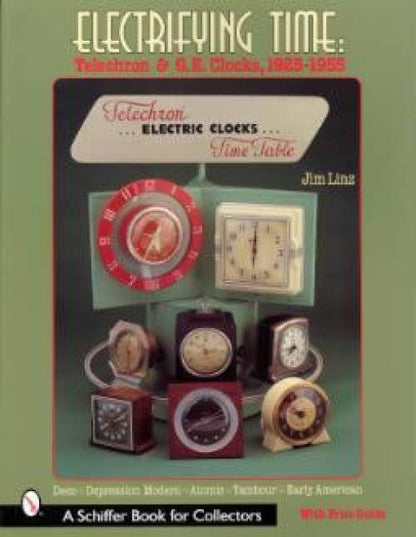 Electrifying Time: Telechron & GE Clocks, 1925-55 by Jim Linz