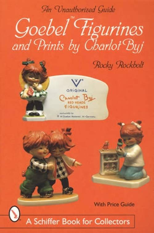 Goebel Figurines & Prints by Charlot Byj; An Unauthorized Guide by Rocky Rockholt