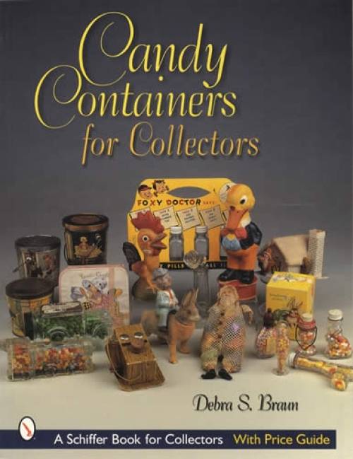 Candy Containers for Collectors by Debra S. Braun