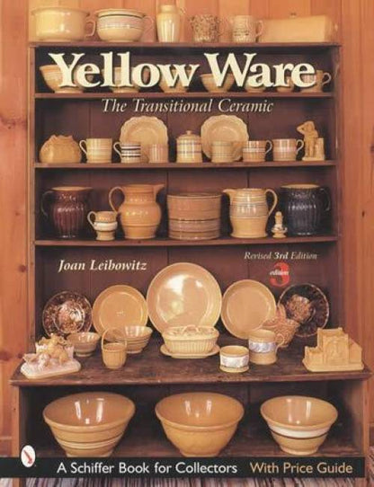 Yellow Ware: The Transitional Ceramic, 3rd Ed by Joan Leibowitz