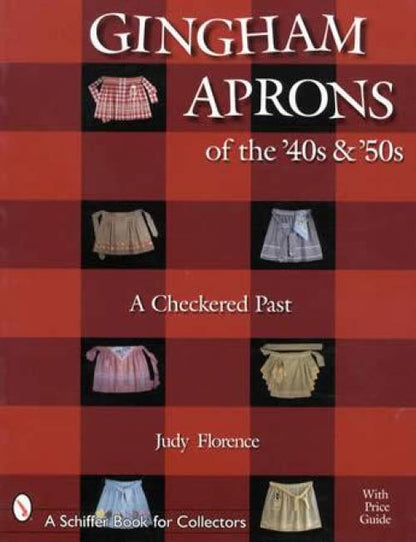Gingham Aprons of the '40s & '50s: A Checkered Past by Judy Florence