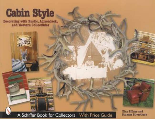 Cabin Style: Decorating with Rustic, Adirondack, and Western Collectibles by Dian Zillner, Suzanne Silverthorn