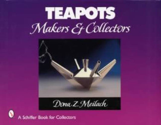Teapots: Makers & Collectors by Dona Z. Meilach