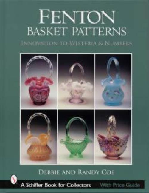 Fenton Basket Patterns: Innovation to Wisteria & Numbers by Debbie Coe, Randy Coe