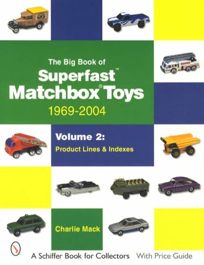The Big Book of Superfast Matchbox Toys: 1969-2004 Volume 2: Product Lines & Indexes by Charlie Mack