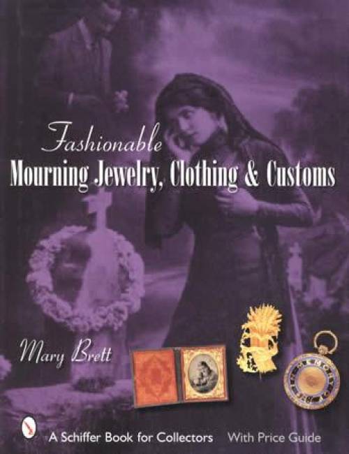 Fashionable Mourning Jewelry, Clothing & Customs by Mary Brett