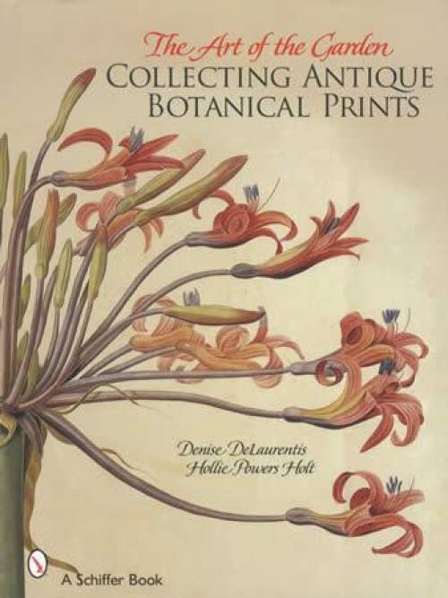 Art of the Garden: Collecting Antique Botanical Prints by Denise DeLaurentis, Hollie Powers Holt