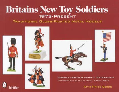 Britains New Toy Soldiers 1973-Present by Norman Joplin, John Waterworth