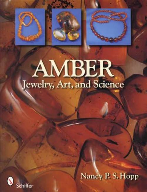 Amber (Mineral): Jewelry, Art, Science by Nancy Hopp