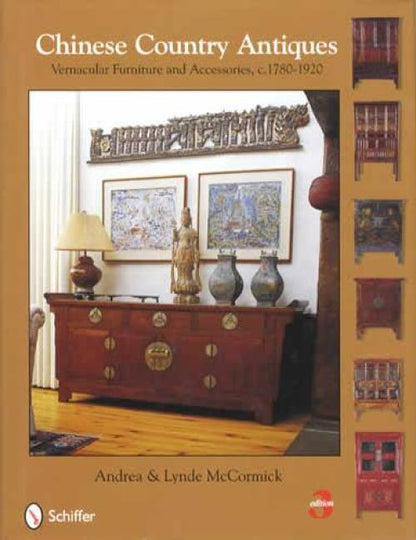 Chinese Country Antiques: Vernacular Furniture and Accessories, c. 1780-1920, 3rd Ed by Andrea & Lynde McCormick
