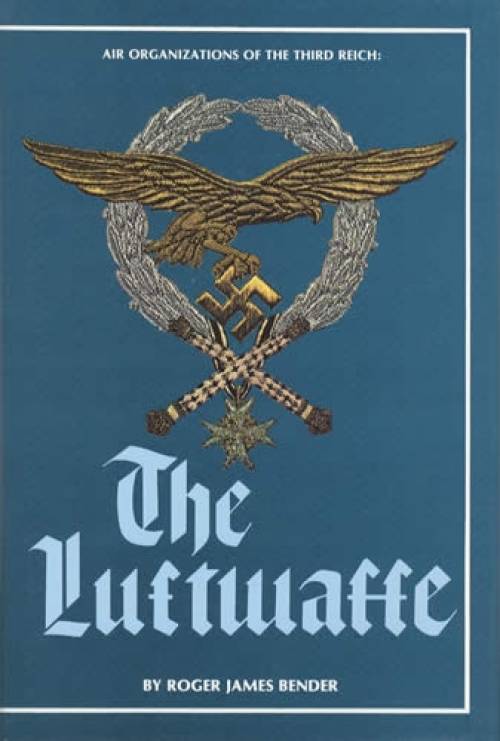 Air Organizations of the Third Reich: The Luftwaffe by Roger James Bender