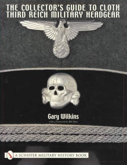 Cloth Third Reich Military Headgear Guide by Gary Wilkins