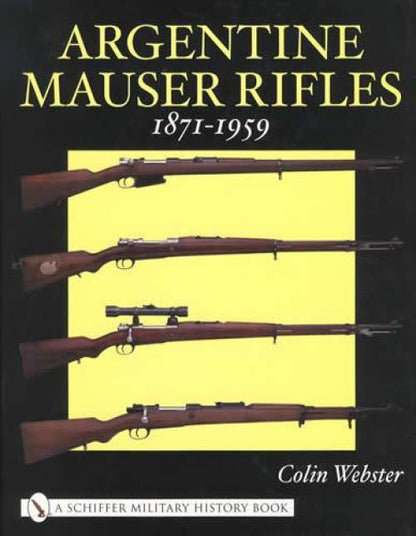 Argentine Mauser Rifles (& Carbines) 1871-1959 by Colin Webster