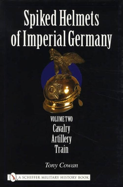 Spiked Helmets of Imperial Germany Vol 2 by Tony Cowan