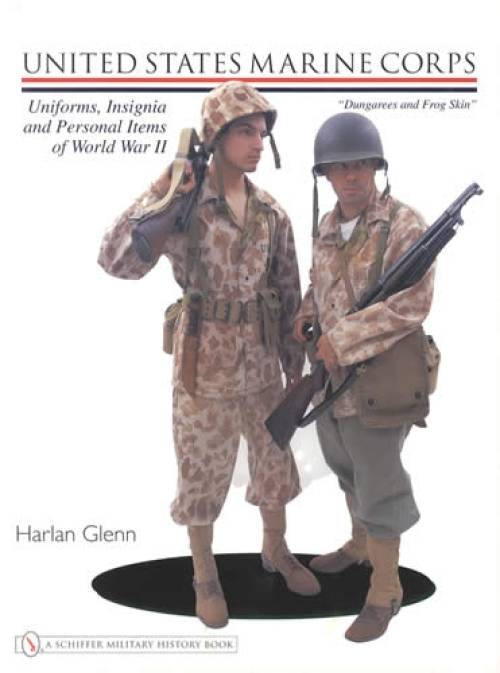 United States Marines Corps Uniforms, Insignia & Personal Items of World War II (Dungarees & Frog Skins) by Harlan Glenn