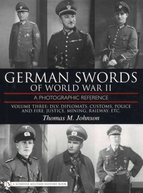 German Swords of World War II Vol 3: DLV, Diplomats, Police, Etc. by Thomas Johnson