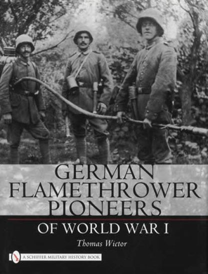 German Flamethrower Pioneers of WW1 by Thomas Wictor