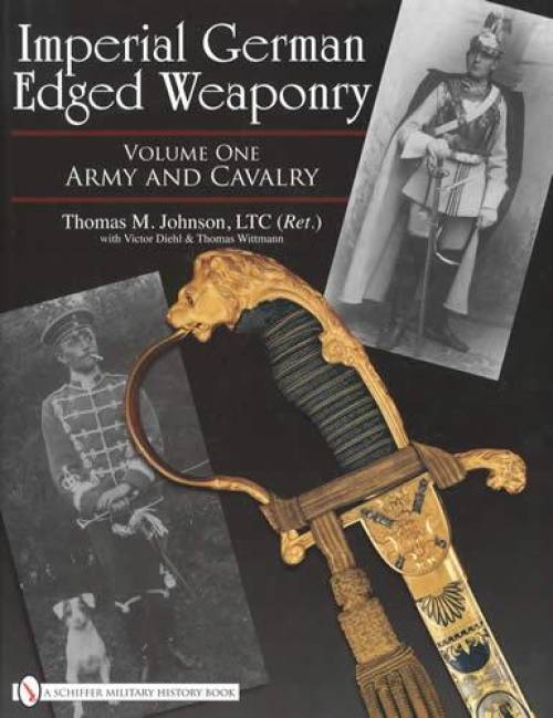 Imperial German Edged Weaponry Vol 1: Army & Cavalry by Thomas Johnson
