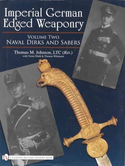 Imperial German Edged Weaponry Vol 2: Naval Dirks & Sabers by Thomas Johnson
