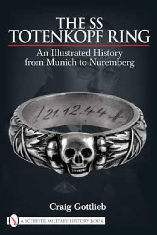 The SS Totenkopf Ring: From Munich to Nuremberg by Craig Gottlieb