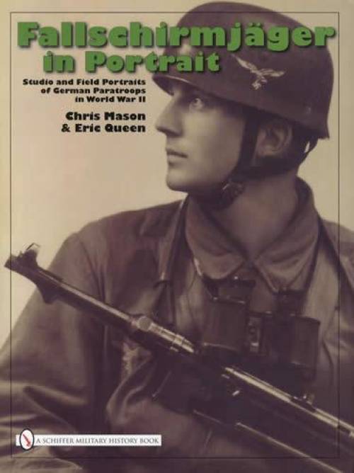 Fallschirmjager in Portrait, German Paratroops in WWII by Chris Mason, Eric Queen