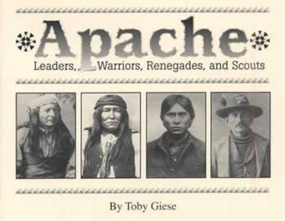 Apache Indians Book 1: Leaders, Warriors, Renegades, Scouts by Toby Giese