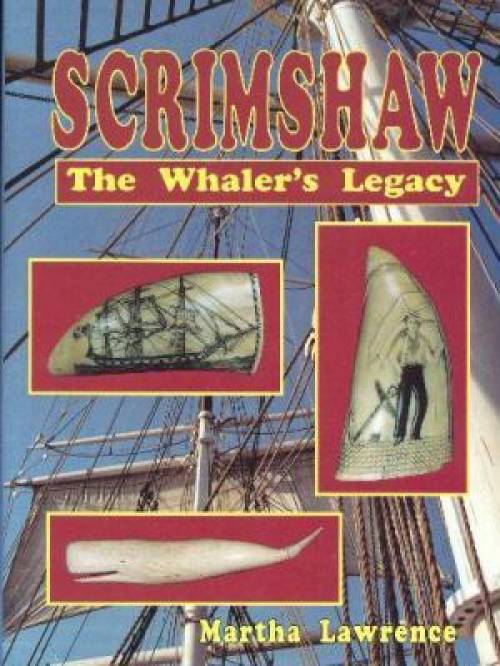 Scrimshaw; The Whaler's Legacy by Martha Lawrence