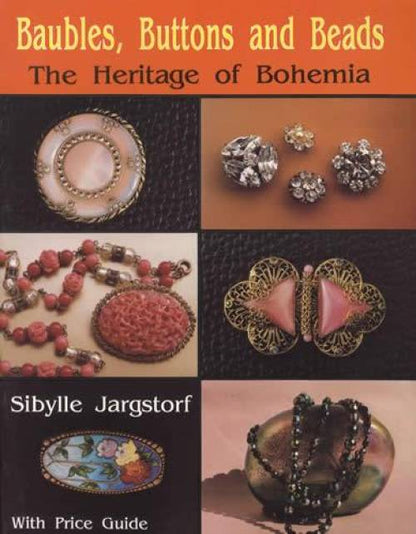 Baubles, Buttons & Beads: The Heritage of Bohemia by Sibylle Jargstorf