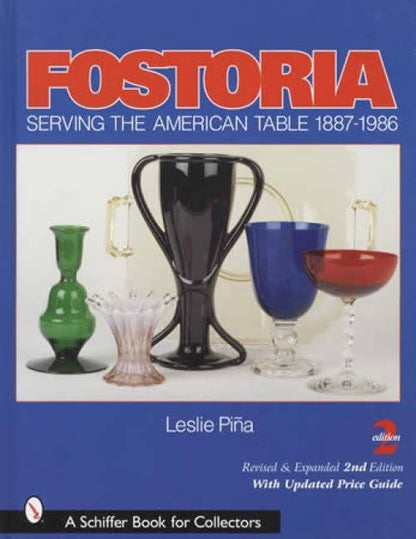 Fostoria Serving the American Table 1887-1986 by Leslie Pina