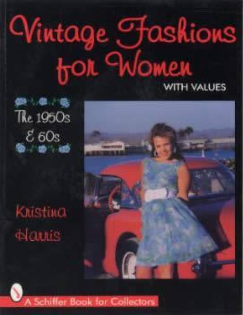 Vintage Fashions for Women: The 1950s & 60s by Kristina Harris